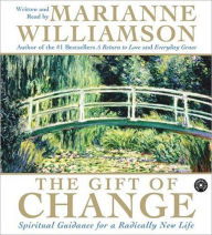 Title: The Gift of Change: Spiritual Guidance for a Radically New Life, Author: Marianne Williamson