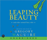 Title: Leaping Beauty: And Other Animal Fairy Tales, Author: Gregory Maguire