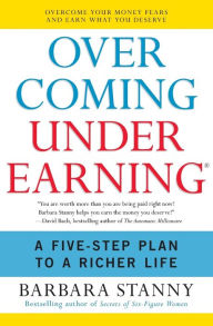 Title: Overcoming Underearning(R): A Five-Step Plan to a Richer Life, Author: Barbara Stanny