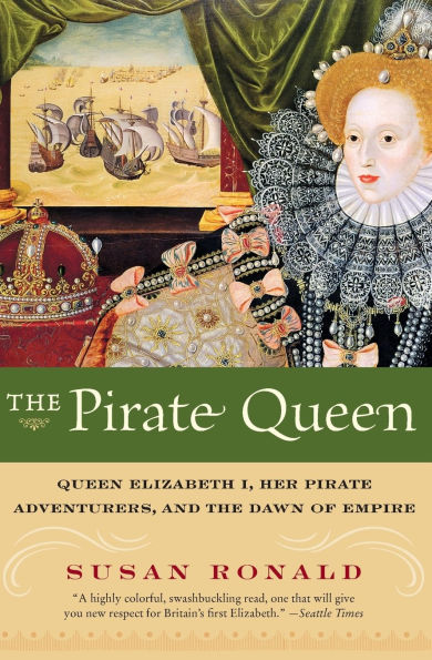 The Pirate Queen: Queen Elizabeth I, Her Pirate Adventurers, and the Dawn of Empire