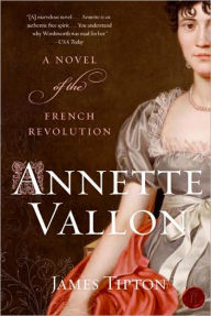Title: Annette Vallon: A Novel of the French Revolution, Author: James Tipton