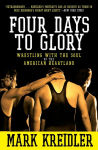 Alternative view 1 of Four Days to Glory: Wrestling with the Soul of the American Heartland