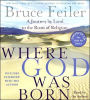 Where God Was Born: A Journey by Land to the Roots of Religion