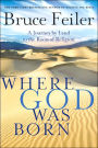 Where God Was Born: A Journey by Land to the Roots of Religion