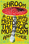 Alternative view 1 of Shroom: A Cultural History of the Magic Mushroom