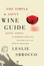 The Simple & Savvy Wine Guide: Buying, Pairing, and Sharing for All
