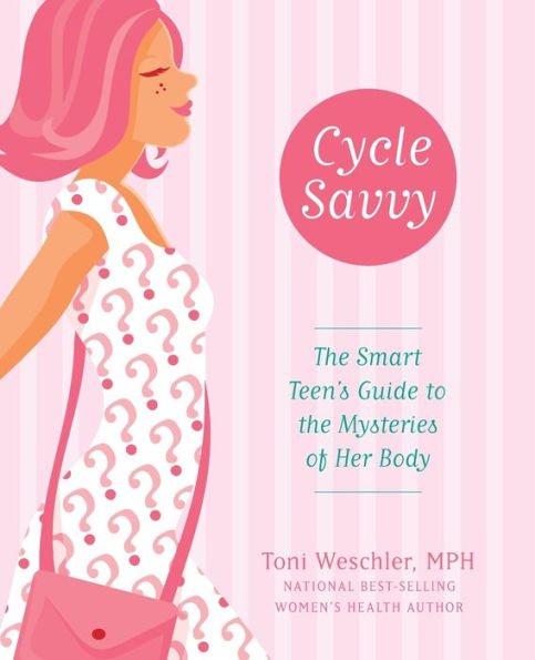 Cycle Savvy: the Smart Teen's Guide to Mysteries of Her Body
