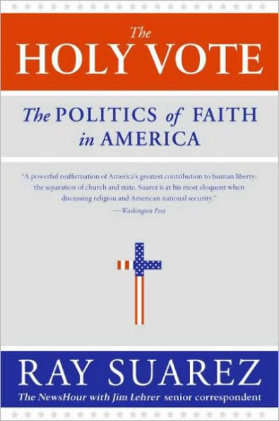 The Holy Vote: The Politics of Faith in America