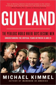 Title: Guyland: The Perilous World Where Boys Become Men, Author: Michael Kimmel