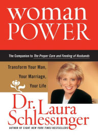 Title: Woman Power: Transform Your Man, Your Marriage, Your Life, Author: Dr. Laura Schlessinger