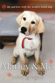 Title: Marley & Me: Life and Love with the World's Worst Dog, Author: John Grogan