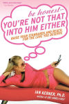 Alternative view 1 of Be Honest--You're Not That Into Him Either: Raise Your Standards and Reach for the Love You Deserve