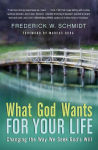 Alternative view 1 of What God Wants for Your Life: Changing the Way We Seek God's Will