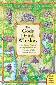 Title: Gods Drink Whiskey: Stumbling Toward Enlightenment in the Land of the Tattered Buddha, Author: Stephen T. Asma