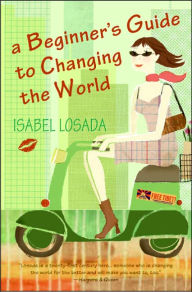 Title: A Beginner's Guide to Changing the World, Author: Isabel Losada