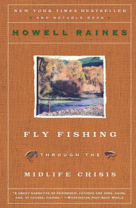 Title: Fly Fishing Through the Midlife Crisis, Author: Howell Raines