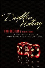 Title: Double or Nothing: How Two Friends Risked It All to Buy One of Las Vegas' Legendary Casinos, Author: Tom Breitling