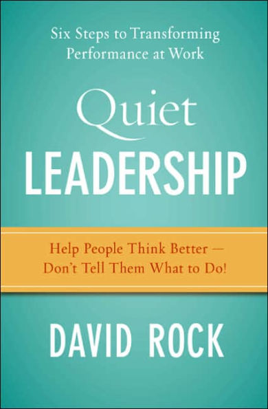 Quiet Leadership: Six Steps to Transforming Performance at Work