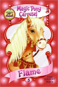 Title: Magic Pony Carousel #5: Flame the Desert Pony, Author: Poppy Shire