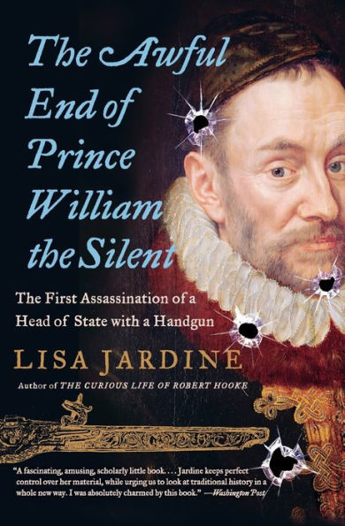 Awful End of Prince William the Silent: The First Assassination of a Head of State with a Handgun