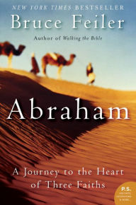 Title: Abraham: A Journey to the Heart of Three Faiths, Author: Bruce Feiler