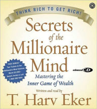 Title: Secrets of the Millionaire Mind: Mastering the Inner Game of Wealth, Author: T. Harv Eker