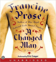 Title: A Changed Man: A Novel, Author: Francine Prose