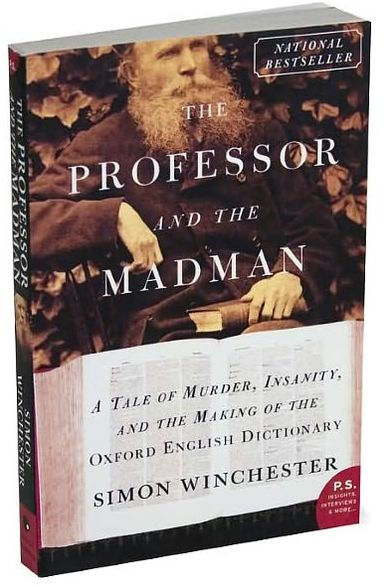 The Professor and the Madman: A Tale of Murder, Insanity, and the Making of the Oxford English Dictionary