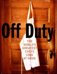 Title: Off Duty: The World's Greatest Chefs Cook at Home, Author: David Nicholls