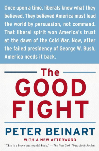 the Good Fight: Why Liberals---and Only Liberals---Can Win War on Terror and Make America Great Again