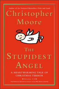 Title: The Stupidest Angel: A Heartwarming Tale of Christmas Terror, Version 2.0, Author: Christopher Moore