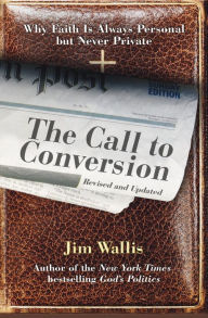 Title: Call to Conversion: Why Faith Is Always Personal and Never Private, Author: Jim Wallis