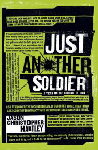 Title: Just Another Soldier: A Year on the Ground in Iraq, Author: Jason Christopher Hartley