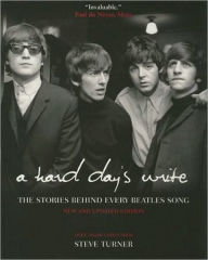 Title: A Hard Day's Write: The Stories behind Every Beatles Song, Author: Steve Turner