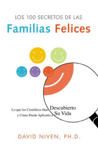 Title: Los 100 Secretos de las Familias Felices: Lo que los Cientificos Han Descubierto y Como Puede Aplicarlo a Su Vida, Author: David Niven