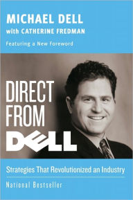 Title: Direct from Dell: Strategies that Revolutionized an Industry, Author: Michael Dell