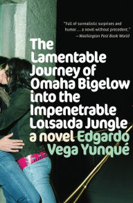 Title: Lamentable Journey of Omaha Bigelow Into the Impenetrable Loisaida Jungle: A Novel, Author: Edgardo Vega Yunque