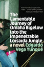 Lamentable Journey of Omaha Bigelow Into the Impenetrable Loisaida Jungle: A Novel