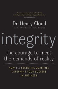 Title: Integrity: The Courage to Meet the Demands of Reality: How Six Essential Qualities Determine Your Success in Business, Author: Henry Cloud