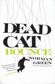 Title: Dead Cat Bounce: A Novel, Author: Norman Green