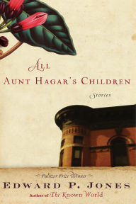 Title: All Aunt Hagar's Children, Author: Edward P. Jones