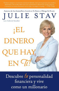 Title: ¡El dinero que hay en ti!: Descubre tu personalidad financiera y vive como un millionario (The Money in You!: Discover Your Financial Personality and Live the Millionaire's Life), Author: Julie Stav