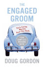 The Engaged Groom: You're Getting Married. Read this Book.