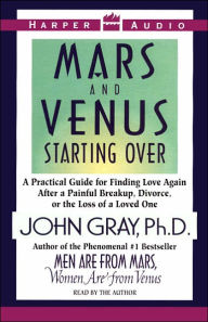 Title: Mars and Venus Starting Over: A Practical Guide for Finding Love Again after a Painful Breakup, Divorce, or the Loss of a Loved One, Author: John Gray