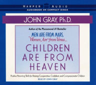 Title: Children Are from Heaven: Positive Parenting Skills for Raising Cooperative, Confident, and Compassionate Children, Author: John Gray