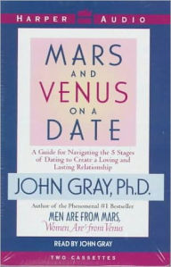 Title: Mars and Venus on a Date: A Guide for Navigating the 5 Stages of Dating to Create a Loving and Lasting Relationship, Author: John Gray