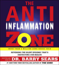 Title: The Anti-Inflammation Zone: Reversing the Silent Epidemic That's Destroying Our Health, Author: Dr. Barry Sears