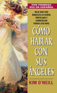 Title: Como Hablar con Sus Angeles, Author: Kim O'neill