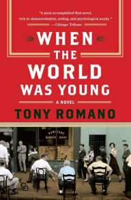 Title: When the World Was Young: A Novel, Author: Tony Romano