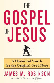 Title: Gospel of Jesus: An Historical Search for the Original Good News, Author: James M. Robinson